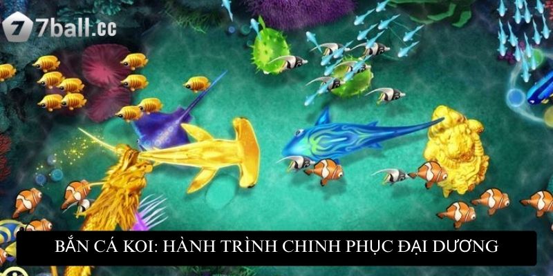 Bắn Cá Koi: Cuộc phiêu lưu kịch tính dưới lòng đại dương 2 Bắn Cá Koi: Hành trình chinh phục đại dương