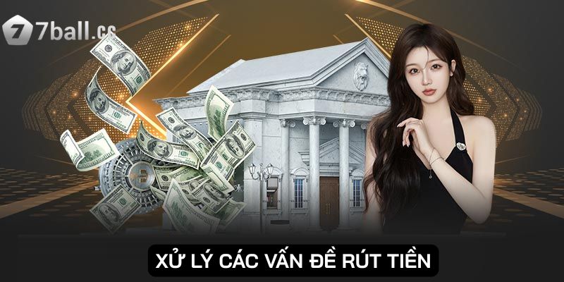 Cần xử lý các vấn đề để thực hiện giao dịch rút tiền