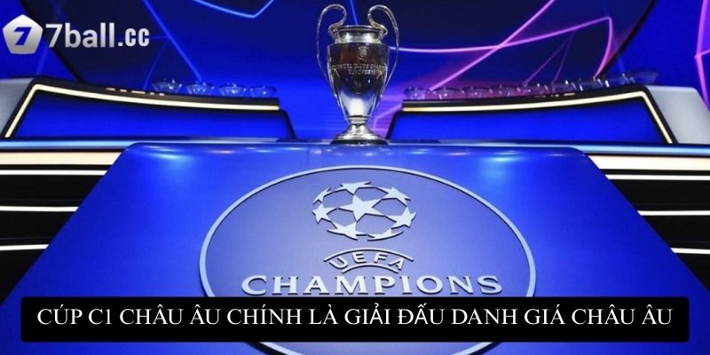 Nhận định bóng đá C1 Châu Âu - Bí quyết dự đoán kết quả 2 Cúp C1 Châu Âu chính là giải đấu danh giá nhất Châu Âu