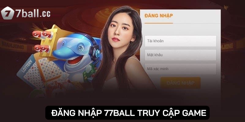 Đăng nhập 77ball: 3 bước đơn giản nhất khi thực hiện 4 Đăng nhập tài khoản giúp người chơi mở ra cơ hội tham gia game