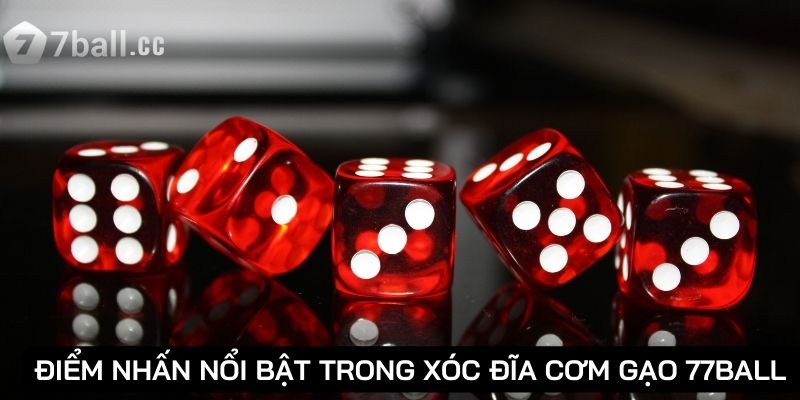 Xóc đĩa cơm gạo: Trải nghiệm trò chơi may rủi hấp dẫn 2 Điểm nhấn nổi bật trong xóc đĩa cơm gạo 77ball
