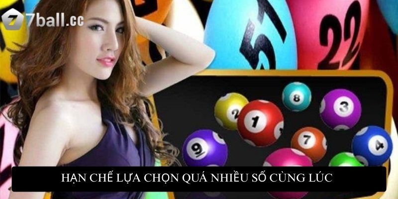 Kinh nghiệm lô đề: Chìa khóa chốt số chuẩn cho người mới 3 Hạn chế lựa chọn quá nhiều số cùng lúc sẽ khiến bạn dễ trắng tay