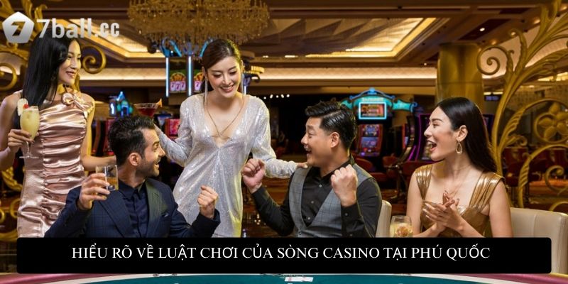 Sòng casino Phú Quốc: Trải nghiệm đẳng cấp cho người Việt 3 Hiểu rõ về luật chơi của sòng casino tại Phú Quốc