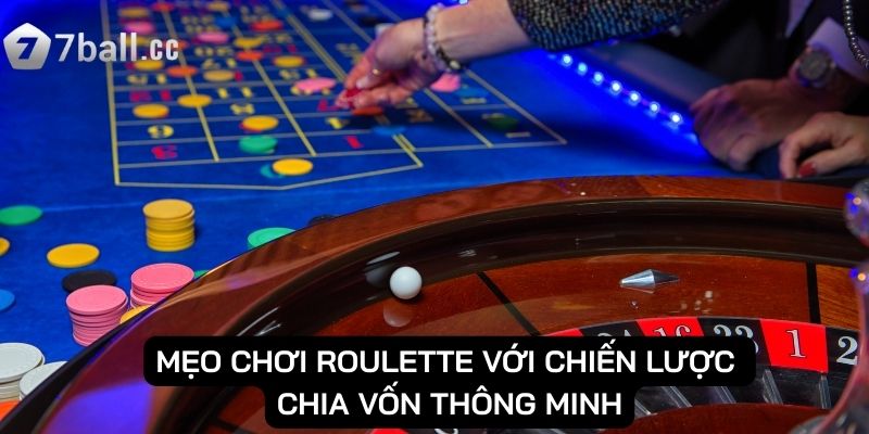 Mẹo chơi roulette: Những bí quyết tối ưu kết quả cược 2 Mẹo chơi roulette với chiến lược chia vốn thông minh