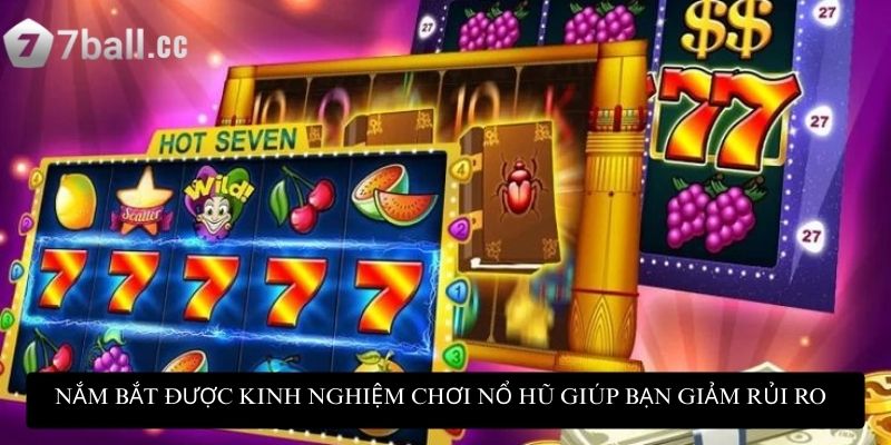 Kinh nghiệm chơi nổ hũ: Chinh phục thắng lớn bất bại 2 Nắm bắt được kinh nghiệm chơi nổ hũ giúp bạn giảm thiểu rủi ro