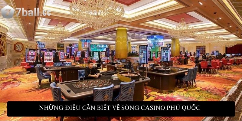 Sòng casino Phú Quốc: Trải nghiệm đẳng cấp cho người Việt 2 Những điều cần biết về sòng casino Phú Quốc